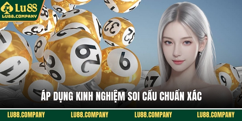 Áp dụng kinh nghiệm soi cầu chuẩn xác