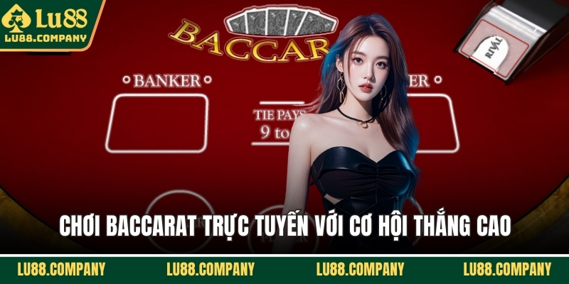 Chơi baccarat trực tuyến với cơ hội thắng cao