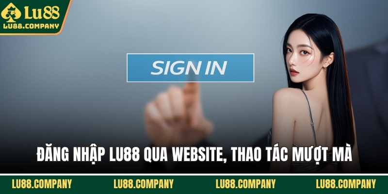 Đăng nhập LU88 qua website, thao tác mượt mà