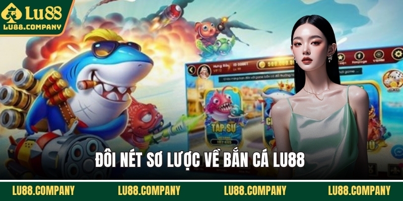 Đôi nét sơ lược về bắn cá LU88 