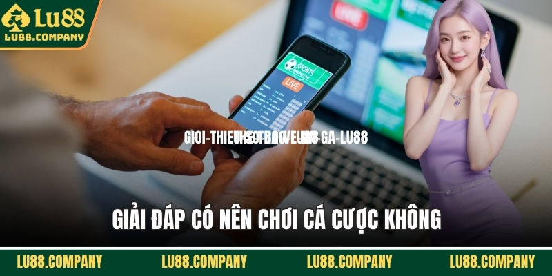 Giải đáp có nên chơi cá cược không
