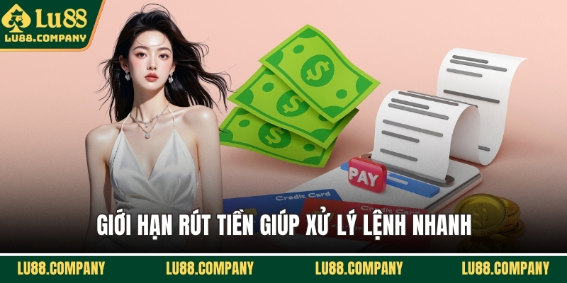 Giới hạn rút tiền giúp xử lý lệnh nhanh