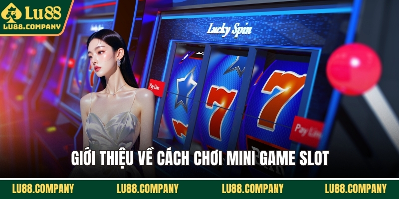 Giới thiệu về cách chơi mini game slot