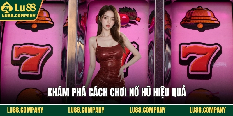 Khám phá cách chơi nổ hũ hiệu quả