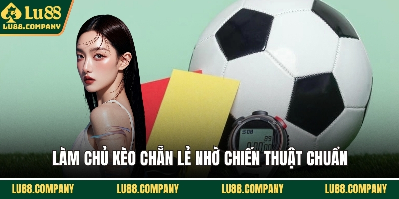 Làm chủ kèo chẵn lẻ nhờ chiến thuật chuẩn