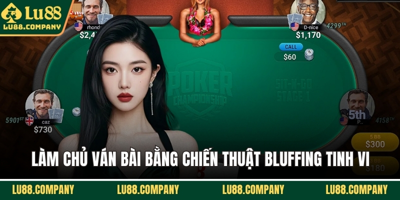 Làm chủ ván bài bằng chiến thuật Bluffing tinh vi