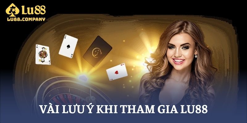 Vài lưu ý khi tham gia Lu88