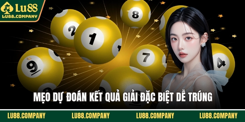 Mẹo dự đoán kết quả giải đặc biệt dễ trúng