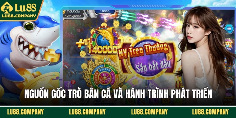 Nguồn gốc trò bắn cá và hành trình phát triển
