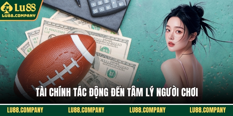 Tài chính tác động đến tâm lý người chơi