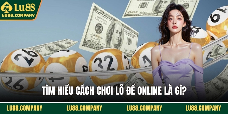 Tìm hiểu cách chơi lô đề online là gì?