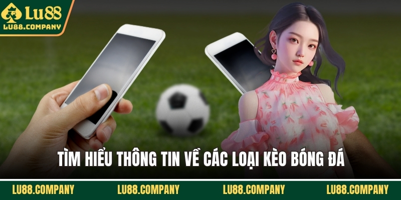 Tìm hiểu thông tin về các loại kèo bóng đá