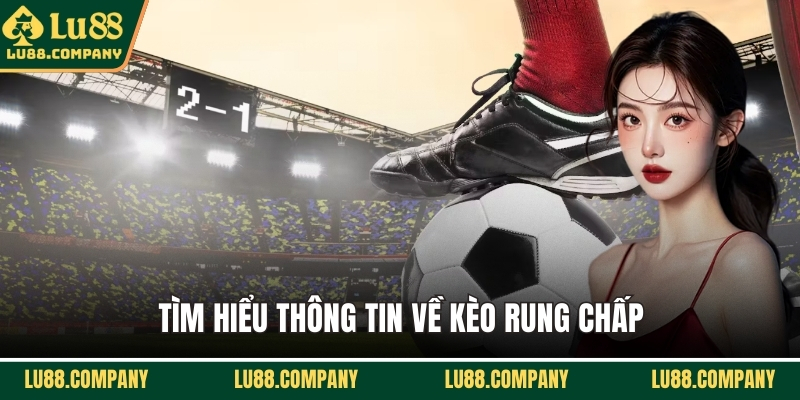 Tìm hiểu thông tin về kèo rung chấp