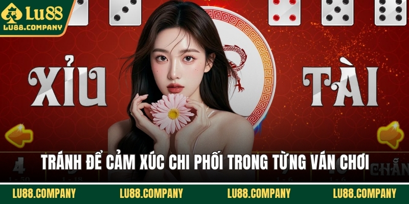 Tránh để cảm xúc chi phối trong từng ván chơi